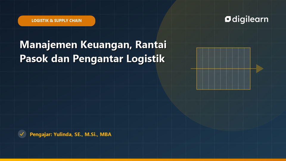 Manajemen Keuangan, Rantai Pasok dan Pengantar Logistik